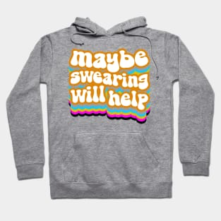 Maybe Being an Adult Wi--Nah. Maybe Swearing Will Help Hoodie